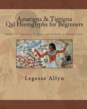 Paperback Amarigna & Tigrigna Qal Hieroglyphs for Beginners: Perfect for Travelers To Egypt and Students of Ancient Gebts Book