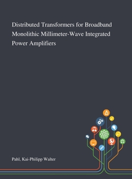 Hardcover Distributed Transformers for Broadband Monolithic Millimeter-Wave Integrated Power Amplifiers Book