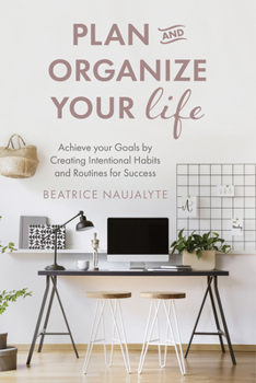 Paperback Plan and Organize Your Life: Achieve Your Goals by Creating Intentional Habits and Routines for Success (Productivity, Get Organized, Personal Goal Book