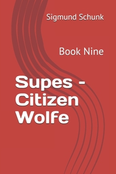 Supes - Citizen Wolfe: Book Nine