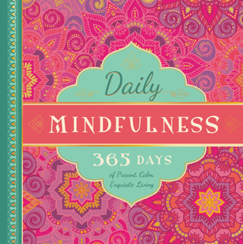 Hardcover Daily Mindfulness: 365 Days of Present, Calm, Exquisite Living Book