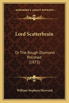 Paperback Lord Scatterbrain: Or The Rough Diamond Polished (1873) Book