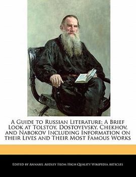 Paperback A Guide to Russian Literature: A Brief Look at Tolstoy, Dostoyevsky, Chekhov, and Nabokov Including Information on Their Lives and Analyses of Their Book