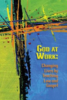 Paperback God at Work: Changing Lives by Teaching Law and Gospel Book