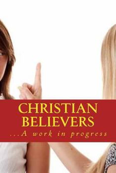 Paperback Christian Believers: ...A Work in Progress Book