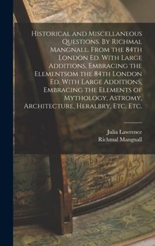 Hardcover Historical and Miscellaneous Questions. By Richmal Mangnall. From the 84th London ed. With Large Additions, Embracing the Elementsom the 84th London e Book