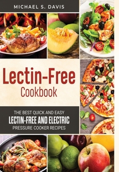 Hardcover The Lectin Free Cookbook: The Best Quick and Easy Lectin Free and Electric Pressure Cooker Recipes Book