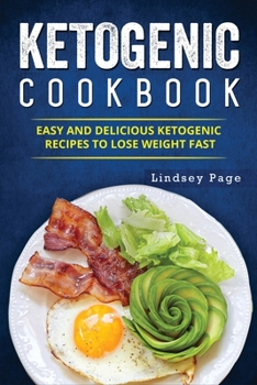 Paperback Ketogenic Cookbook: Easy and Delicious Ketogenic Recipes to Lose Weight Fast Book