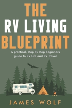 Paperback The RV Living Blueprint: A practical, step by step beginners guide to RV Life and RV Travel Book
