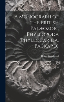 Hardcover A Monograph of the British Palæozoic Phyllopoda (Phyllocarida, Packard) Book