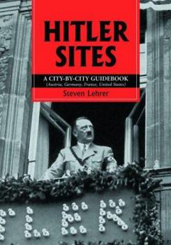 Paperback Hitler Sites: A City-by-City Guidebook (Austria, Germany, France, United States) Book