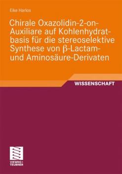 Paperback Chirale Oxazolidin-2-On-Auxiliare Auf Kohlenhydratbasis Für Die Stereoselektive Synthese Von ß-Lactam- Und Aminosäure-Derivaten [German] Book