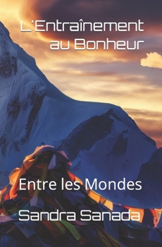 L'Entraînement au Bonheur: Entre les Mondes