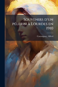 Paperback Souvenirs d'un pélerin à Lourdes en 1910 [French] Book