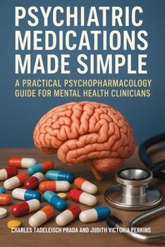 Paperback Psychiatric Medications Made Simple: A Practical Psychopharmacology Guide for Mental Health Clinicians Book