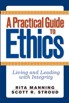 Hardcover A Practical Guide to Ethics: Living and Leading with Integrity Book