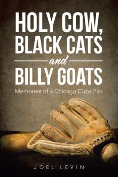 Hardcover Holy Cow, Black Cats and Billy Goats: Memories of a Chicago Cubs Fan Book