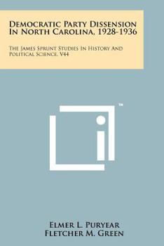Democratic Party Dissension in North Carolina, 1928-1936: The James Sprunt Studies in History and Political Science, V44