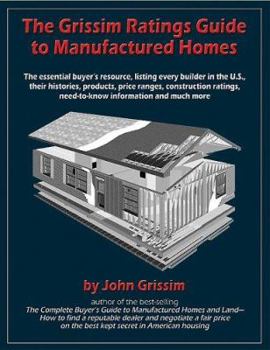 Paperback The Grissim Ratings Guide to Manufactured Homes: The Essential Buyer's Resource, Listing Every Builder in the U.S., Their Histories, Products, Price ... Need-to-Know Information and Much More Book