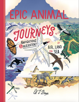 Hardcover Epic Animal Journeys: Navigation and Migration by Air, Land and Sea Book