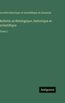 Hardcover Bulletin archéologique, historique et scientifique: Tome 5 [French] Book