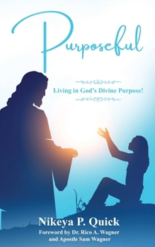 Purposeful: Living in God’s Divine Purpose!