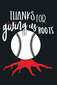 Thanks For Giving Us Roots: Blank Lined Notebook Journal: Gift For Baseball Coach Dad Mom Brother Father Son Husband Grandpa 6x9 | 110 Blank Pages | Plain White Paper | Soft Cover Book