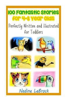 Paperback 100 Fantastic Stories for 4-8 Year Olds: Perfectly Written and Illustrated for Toddlers Book