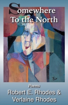 Paperback Somewhere to the North: Poems by Robert and Verlaine Rhodes Volume 6 Book