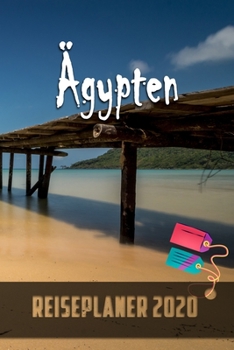 Ägypten - Reiseplaner 2020: Urlaubsplaner für deine Reise in 2020 | Checklisten | Kontaktdaten | Packliste | Platz für Fotos und Zeichnungen | 108 Seiten | 6" x 9" (ca. Din-A5) (German Edition)