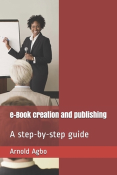 Paperback e-Book creation and publishing: A step-by-step guide Book