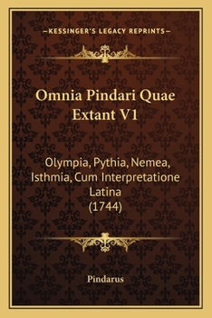 Paperback Omnia Pindari Quae Extant V1: Olympia, Pythia, Nemea, Isthmia, Cum Interpretatione Latina (1744) Book