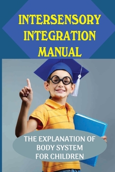 Paperback Intersensory Integration Manual: The Explanation Of Body System For Children: Facing Disorders Book