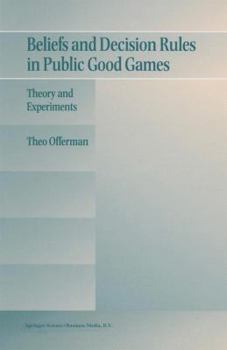 Hardcover Beliefs and Decision Rules in Public Good Games: Theory and Experiments Book