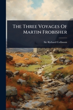 Paperback The Three Voyages Of Martin Frobisher Book