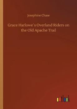 Grace Harlowe's Overland Riders on the Old Apache Trail - Book #1 of the Grace Harlowe Overland Riders Series