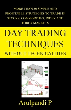 Paperback Day Trading Techniques Without Technicalities: More than 30 Simple and Effective Techniques Book