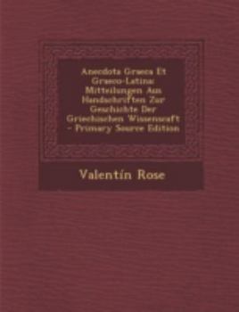 Paperback Anecdota Graeca Et Graeco-Latina: Mitteilungen Aus Handschriften Zur Geschichte Der Griechischen Wissenscaft [Romanian] Book