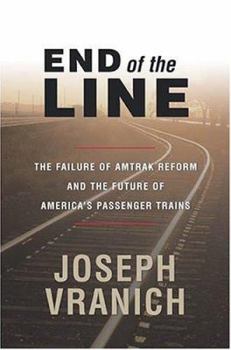 Hardcover End of the Line: The Failure of Amtrak Reform and the Future of America's Passenger Trains Book