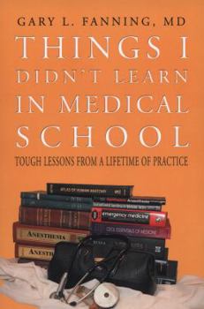 Paperback Things I Didn't Learn in Medical School: Tough Lessons from a Lifetime of Practice Book