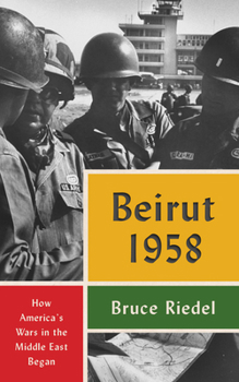 Hardcover Beirut 1958: How America's Wars in the Middle East Began Book