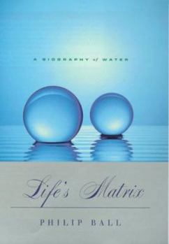 Hardcover Life's Matrix: Biography of Water Book