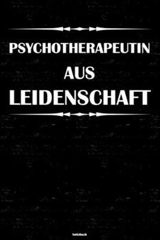 Psychotherapeutin aus Leidenschaft Notizbuch: Psychotherapeutin Journal DIN A5 liniert 120 Seiten Geschenk (German Edition)