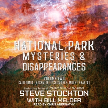 National Park Mysteries & Disappearances: California (Yosemite, Joshua Tree, Mount Shasta)