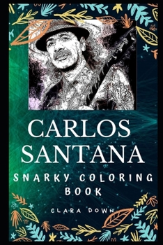 Paperback Carlos Santana Snarky Coloring Book: A Mexican and American Guitarist Book