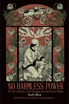 Paperback No Harmless Power: The Life and Times of the Ukrainian Anarchist Nestor Makhno Book