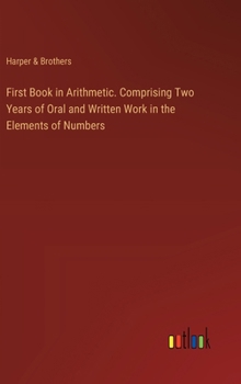 Hardcover First Book in Arithmetic. Comprising Two Years of Oral and Written Work in the Elements of Numbers Book