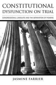 Paperback Constitutional Dysfunction on Trial: Congressional Lawsuits and the Separation of Powers Book