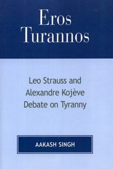 Paperback Eros Turannos: Leo Strauss & Alexandre Kojeve Debate on Tyranny Book