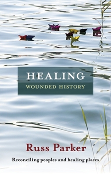 Paperback Healing Wounded History: Reconciling Peoples And Healing Places Book